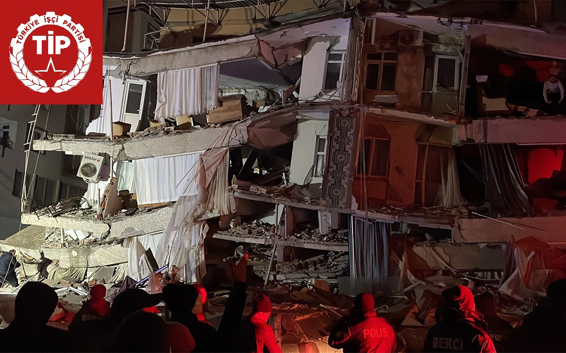 TİP'ten deprem açıklaması: 'Ülkemiz bu vicdansızlığı hak etmiyor!'
