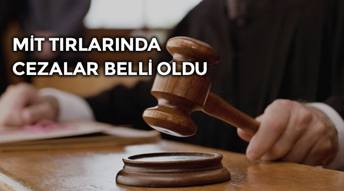 MİT TIR'ları davasında 27 sanığın cezası belli oldu