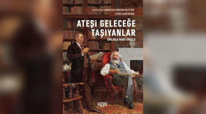 Anılarla Marx ve Engels: Ateşi Geleceğe Taşıyanlar