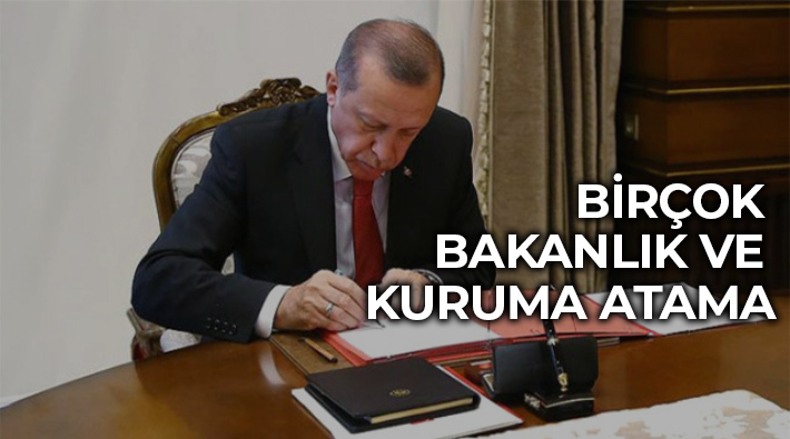 Erdoğan'dan birçok bakanlık ve kuruma yeni atamalar
