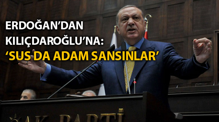 Erdoğan Kılıçdaroğlu'nu hedef aldı: 'Sus da adam sansınlar' 