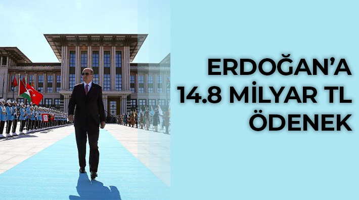 Erdoğan'a verilen bütçe her yıl artıyor: Saray için 14,8 milyar lira ayrıldı