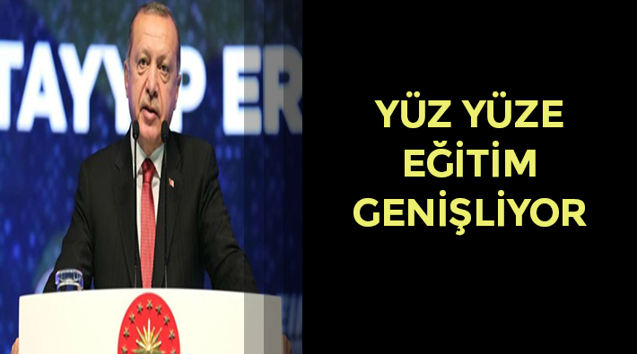 Erdoğan: Yüz yüze eğitim genişletiliyor