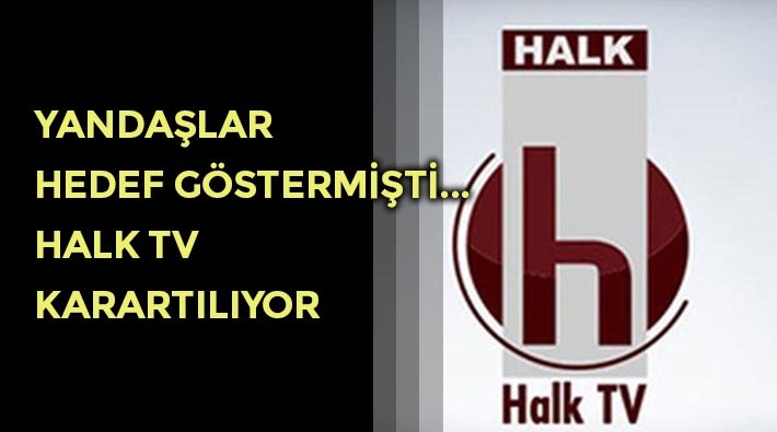 Yandaşlar hedef göstermişti: Halk TV bu gece karartılıyor