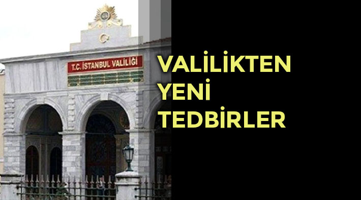 İstanbul Valiliği vazgeçti: Tedbirler Pazartesi gününden itibaren uygulanacak