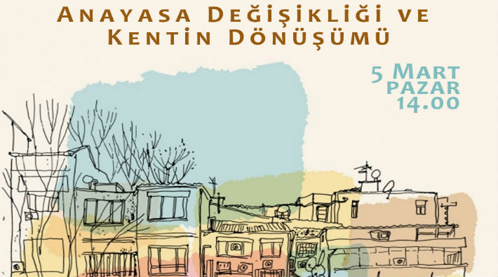 İstanbul Kent Savunması'ndan 'Anayasa değişikliği ve kentin dönüşümü' etkinliği