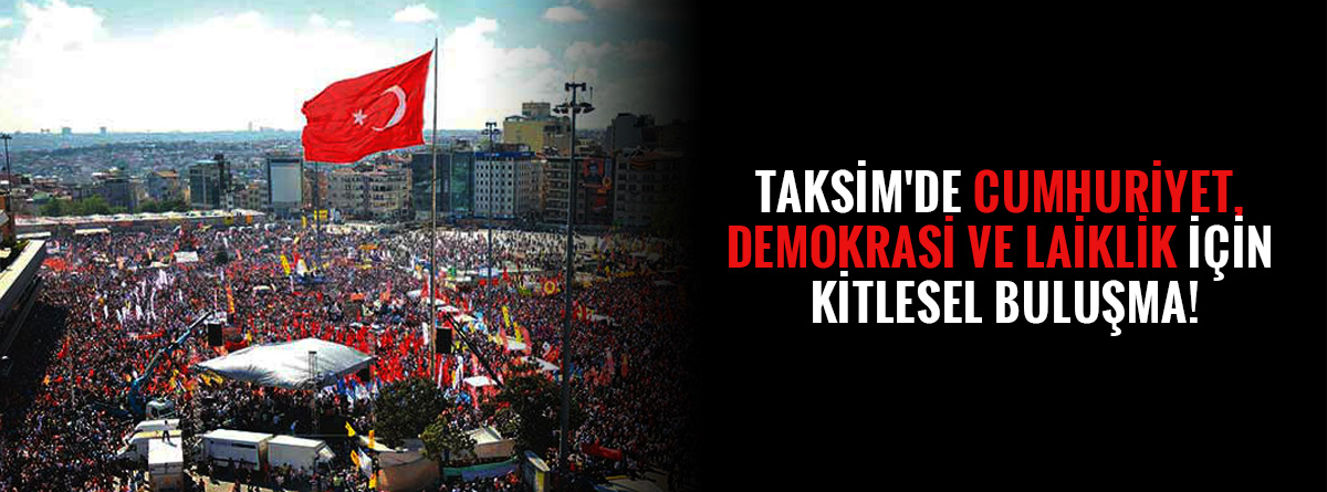 Taksim'de cumhuriyet, demokrasi ve laiklik için kitlesel buluşma