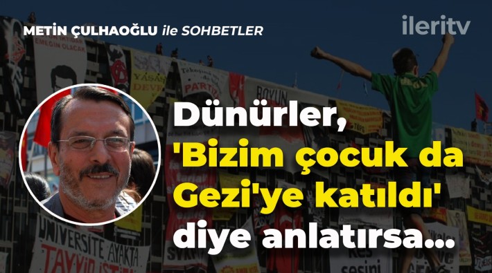 Metin Çulhaoğlu ile Sohbetler’in ilk bölümü yayında | 'Dünürler, 'Bizim çocuk da Gezi'ye katıldı' diye anlatırsa...'