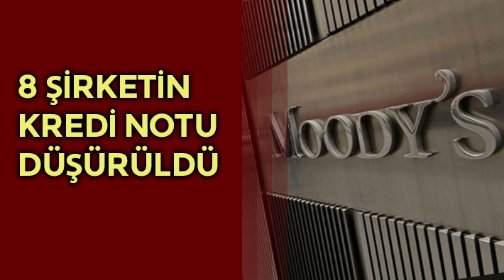 Moody's, 8 Türk şirketinin kredi notlarını düşürdü