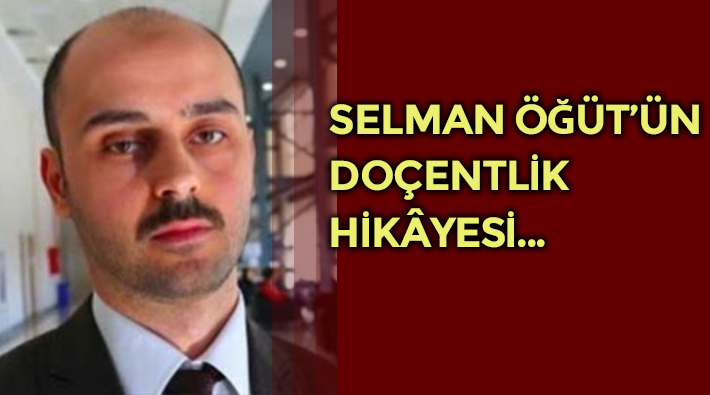 Yetenekli Bay Selman nasıl doçent oldu?