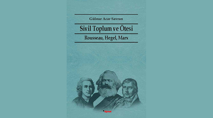 Sivil toplum kavramına kökten bir eleştiri getirmek: Rousseau, Hegel ve Marx