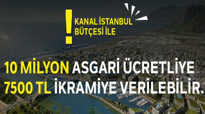 TİP: Kanal İstanbul bütçesiyle 10 milyon asgari ücretliye 7 bin 500 lira ikramiye verilebilir