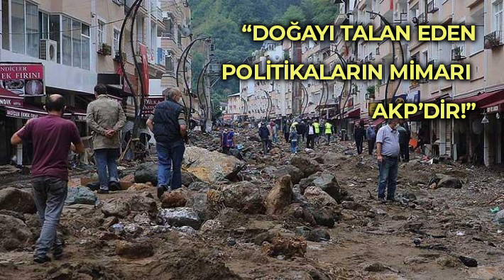 TİP Doğu Karadeniz Örgütü: Yaşananlar doğal felaket değil, AKP'nin sermayeyle birlikte işlediği cinayettir!