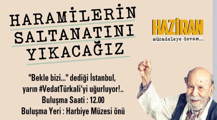 HAZİRAN Vedat Türkali'yi uğurlamaya çağırdı: Haramilerin saltanatını yıkacağız!